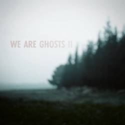 We Are Ghosts : We Are Ghosts II